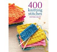 400 Knitting Stitches: A Complete Dictionary of Essential Stitch Patterns by Potter Craft (2009-11-17)