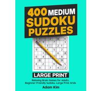 400 Medium Sudoku Puzzles - Large Print: Relaxing Brain Games for Adults. Beginner-Friendly Sudoku. Large Print Grids (400 Large Print Sudoku Puzzles - From Easy to Expert)