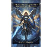 400 Prayers and Devotions to Archangel Michael: Prayers, Supplications, and Poems for the Warrior of Light