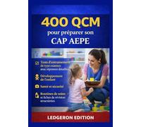 400 QCM pour préparer son CAP AEPE: Tests d'entraînement de type examen avec réponses détaillées, développement de l'enfant, santé et sécurité, routines de soins et fiches de révision structurées