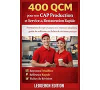 400 QCM pour son CAP Production et Service de Restauration Rapide: Formation de type examen avec réponses détaillées, guide de référence et fiches de révision pratique