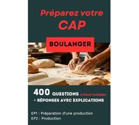 400 questions, réponses avec explication pour préparer le CAP Boulanger: Réussir toutes les matières professionnelles