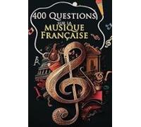 400 Questions Sur La Musique Française: De L Amour Aux Engagements Tes