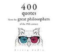 400 Quotations From The Great Philosophers Of The 19th Century