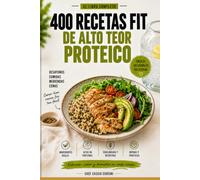 400 RECETAS FIT DE ALTO TEOR PROTEICO: Mucho sabor, buena proteína y cero aburrimiento