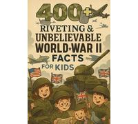 400+ Riveting & Unbelievable World War II Facts for Kids: Uncover WWII Legends, Daring Missions & Global Turning Points! (Perfect for Young Historians & Curious Kids)