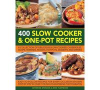 400 Slow Cooker & One-pot Recipes: A Collection of Delicious Slow-Cooked Casseroles, Soups, Terrines, Roasts, Hot-Pots, Desserts and Drinks