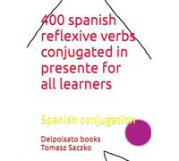 400 spanish reflexive verbs conjugated in presente for all learners: Spanish conjugation