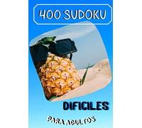 400 Sudoku Para Adultos difíciles: Libro de pasatiempos para adultos Juego de lógico Rompecabezas con soluciones Nivel Experto Avanzado
