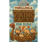 400+ Thrilling & Unbelievable Viking Facts for Kids: Sail With Norse Warriors, Epic Voyages & Mythic Legends! (Perfect for Young Adventurers & History Fans)