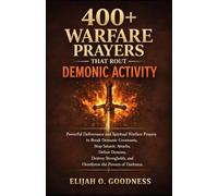 400+ WARFARE PRAYERS THAT ROUT DEMONIC ACTIVITY: POWERFUL DELIVERANCE AND SPIRITUAL WARFARE PRAYERS TO BREAK DEMONIC COVENANTS, STOP SATANIC ATTACKS, DEFEAT DEMONS AND DESTROY STRONGHOLDS