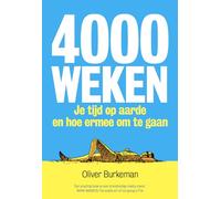 4000 weken: je tijd op aarde en hoe ermee om te gaan