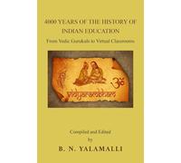 4000 YEARS OF THE HISTORY OF INDIAN EDUCATION: From Vedic Gurukuls to Virtual Classrooms
