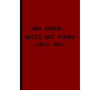 404 Error Notes Not Found (Until Now): Funny Gift Notebook Journal for Friends, Family and Colleagues
