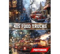 40s Food trucks Photo Book: 1940s Food Truck Vehicle Photography Showcasing Vintage Mobile Eateries And Historic Street Food Scenes