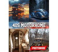 40s Motorhome Photo Book: 1940s Motorhome Vehicle Photography Showcasing Classic RVs And Vintage Travel Adventures
