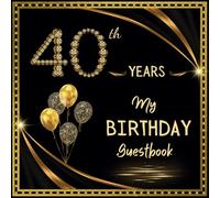 40th Birthday Guest Book: 40th Anniversary Celebrations, Gifts for men and women - 100 Pages for Wishes and Photos of Guests - Golden Memories album