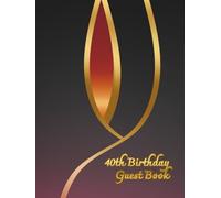 40th Birthday Guest Book: Commemorative Book for guest messages with warm words for birthday person, nice birthday keepsake for many years