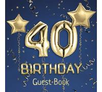 40th Birthday Guest Book: Message Logbook and Guest Book for 40th Birthday Party - 100 Pages for Guests to leave their Comments & Wishes - Blue Cover with Golden Balloons