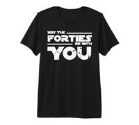 40th Birthday May The Forties Be with You Camiseta Camiseta Premium