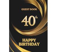 40th Happy Birthday Guest Book: Memory Book to collect best wishes and messages from family and friends and to paste photos, Keepsake For Birthday Person turning 40 years