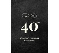 40th Wedding Anniversary Guest Book: A Celebration of Love, Family, and Tradition | Sign-In Book for Guest Messages, Blessings and Memories