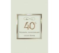 40th Wedding Anniversary Guest Book: A Celebration of Love, Family, and Tradition | Sign-In Book for Guest Messages, Blessings and Memories