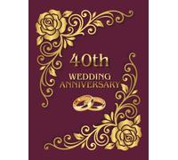 40th Wedding Anniversary Guest Book: An elegant wish book for collecting messages from family and friends as a keepsake of Rubby Marriage Jubilee
