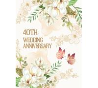 40th WEDDING ANNIVERSARY GUEST BOOK:: Guestbook for best wishes from family and friends for the Anniversarians, a precious keepsake of a special moment in life
