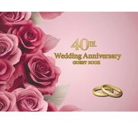40th Wedding Anniversary Guest Book: Wish Book for messages with warm words, congratulations and best wishes for anniversary celebrants after 40 years together