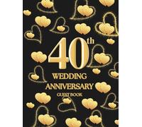 40th Wedding Anniversary Guest Book: Wish Book to collect messages with congratulations, wishes for the couple celebrating their Jubilee