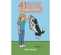 41 ACTIVIDADES PARA HACER CON TU PERRO: EN TERAPIA ASISTIDA O JUGANDO EN CASA