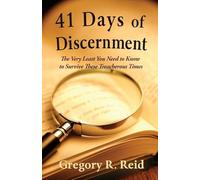 41 Days of Discernment: The Very Least You Need to Know to Survive These Treacherous Times
