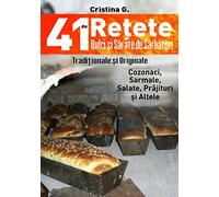 41 de Retete Dulci si Sarate de Sarbatori - Traditionale dar si Indraznete: Carte de Bucate si Povete Pretioase: Volume 1 (41 de Rețete Unele Tradiționale, Altele Îndrăznețe)