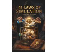 41 Laws of Simulation: The Ultimate Code to Break the System, Master Your Mind, and Render a New Reality