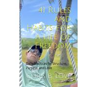 41 Rules and Habits for a Life of Freedom: Daily Practices for Structure, Purpose, and Love (Unified Edenic Reality: Just For Today)