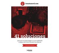 41 Soluciones para que tus hijos hagan un uso moderado y seguro del móvil durante la infancia: 01 (Educación)