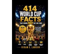 414 World Cup Facts That Sound Fake But Are True: Records, Legends, Historic Matches, Shocking Upsets, and Greatest World Cup Stories
