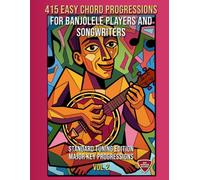 415 Easy Chord Progressions for Banjolele Players and Songwriters. Vol. 2: Major Key Progressions. Standard Tuning Edition. Notes, Chord Diagrams & Tabs. MIDI Download Included. Beginner to Advanced.