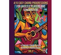 415 Easy Chord Progressions for Ukulele Players and Songwriters. Vol. 2: Major Key Progressions. Standard Tuning Edition. Notes, Chord Diagrams & Tabs. MIDI Download Included. Beginner to Advanced.