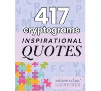 417 Cryptograms - Inspirational Quotes: Large Print - Solutions Included - Cryptogram Puzzle Book For Adults