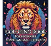 42 Animals Portraits: An Adult Coloring Book For Beginners.: Enjoy Beautiful And Simple Animal Portraits. Relax And Unwind.