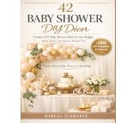 42 BABY SHOWER DIY DÉCOR: Creative DIY Baby Shower Ideas for Any Budget: Simple, Elegant Decorations, Fun Games, and Practical Tips for an Unforgettable Celebration