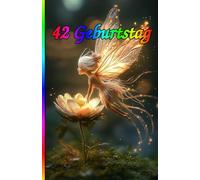 42 Geburtstag: Die besondere Überraschung zum Jubiläum: 42 Jahre! Zeitlose Weisheiten, Inspirierende Sprüche und Kluge Zitate für Frauen und Männer.