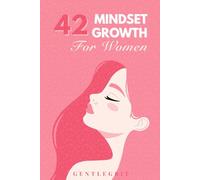 42 Mindset Growth Women: Daily Lessons to Strengthen Self-Belief, Emotional Balance, and Personal Growth