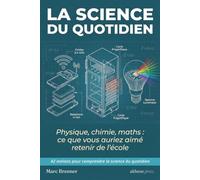 42 Notions pour Comprendre la Science du Quotidien: Physique, chimie, maths : ce que vous auriez aimé retenir de l'école