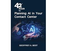 42 Rules for Planning AI in Your Contact Center: An overview of how to plan for artificial intelligence and prepare your data in your contact center