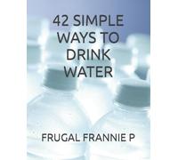 42 SIMPLE WAYS TO DRINK WATER