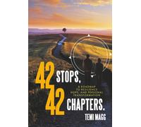 42 Stops, 42 Chapters.: A Roadmap to Resilience, Hope, and Personal Transformation