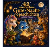 42 wunderbare Gute-Nacht-Geschichten: für kleine Träumer